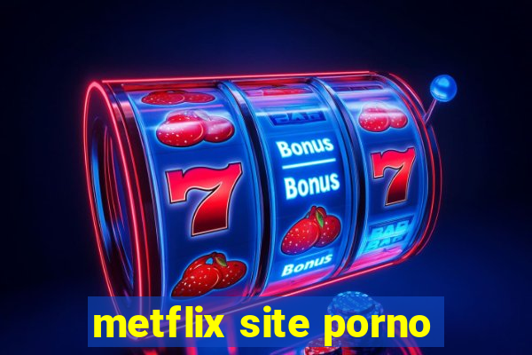 metflix site porno